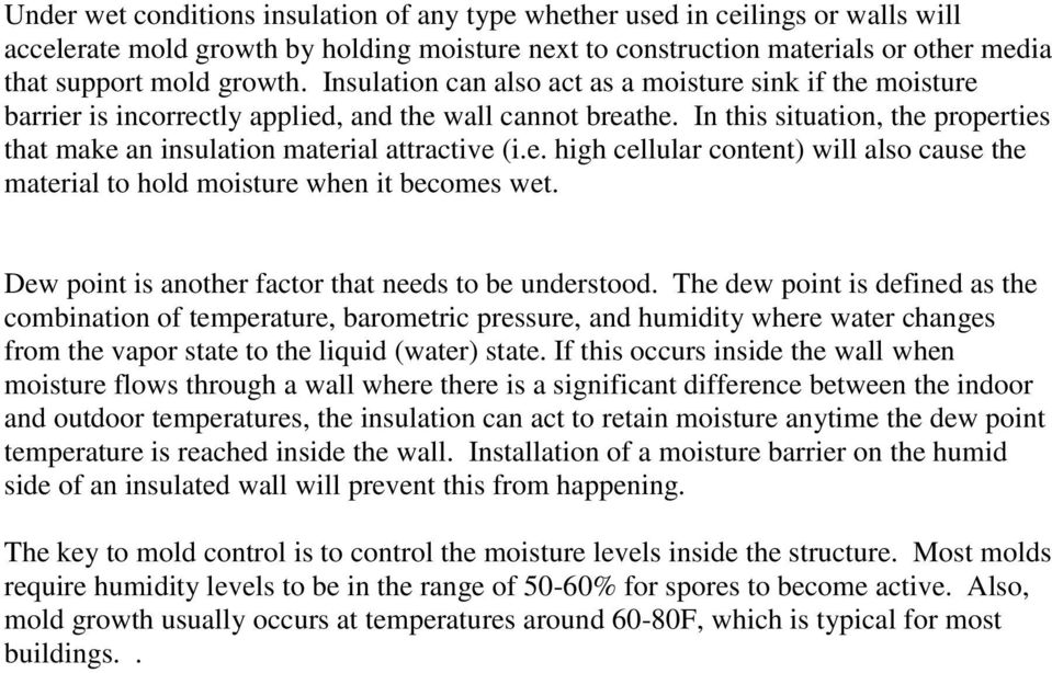 In this situation, the properties that make an insulation material attractive (i.e. high cellular content) will also cause the material to hold moisture when it becomes wet.