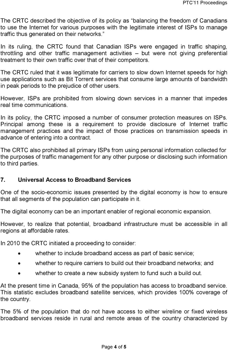 In its ruling, the CRTC found that Canadian ISPs were engaged in traffic shaping, throttling and other traffic management activities but were not giving preferential treatment to their own traffic