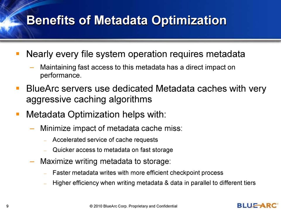 BlueArc servers use dedicated Metadata caches with very aggressive caching algorithms Metadata Optimization helps with: Minimize impact of metadata cache