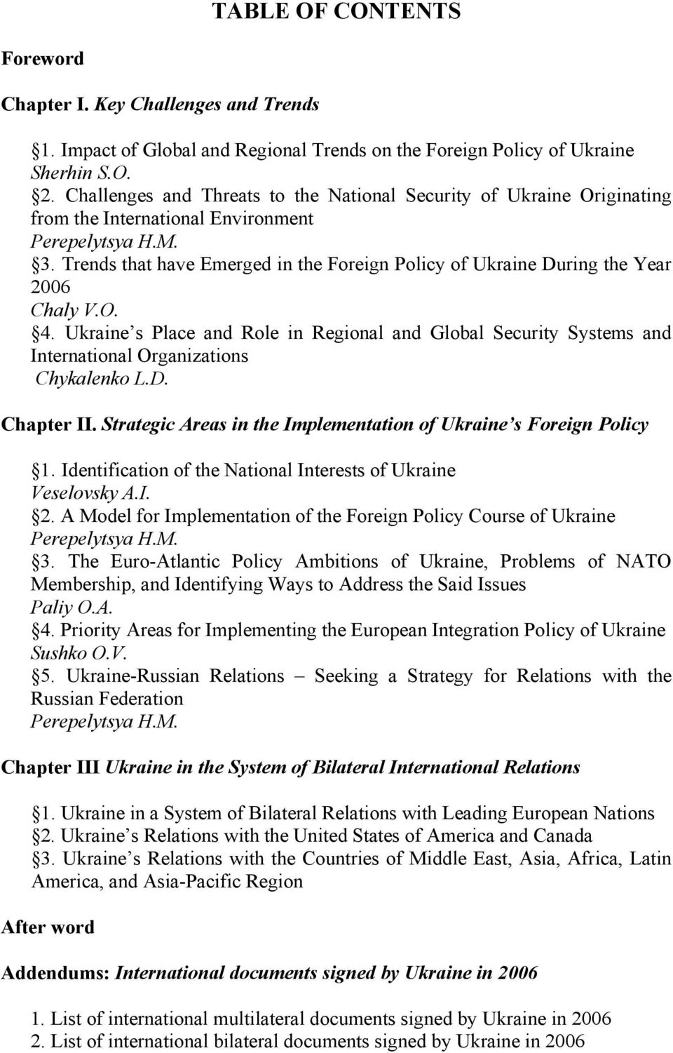 Ukraine s Place and Role in Regional and Global Security Systems and International Organizations Chykalenko L.D. Chapter II. Strategic Areas in the Implementation of Ukraine s Foreign Policy 1.