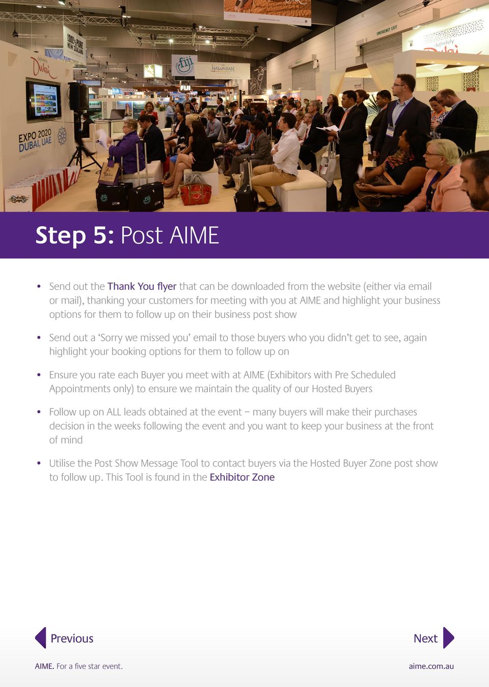 Ensure you rate each Buyer you meet with at AIME (Exhibitors with Pre Scheduled Appointments only) to ensure we maintain the quality of our Hosted Buyers Follow up on ALL leads obtained at the event