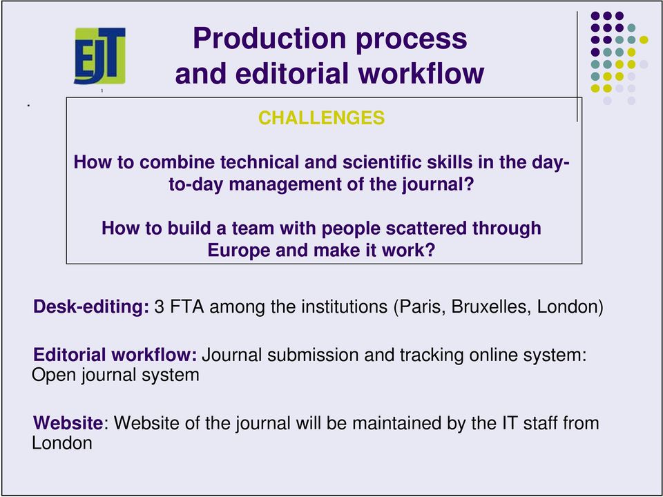 Desk-editing: 3 FTA among the institutions (Paris, Bruxelles, London) Editorial workflow: Journal submission and