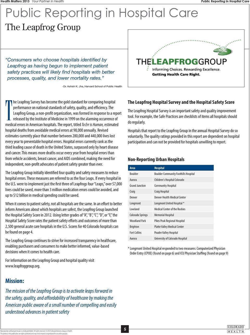 Jha, Harvard School of Public Health The Leapfrog Survey has become the gold standard for comparing hospital performance on national standards of safety, quality, and efficiency.