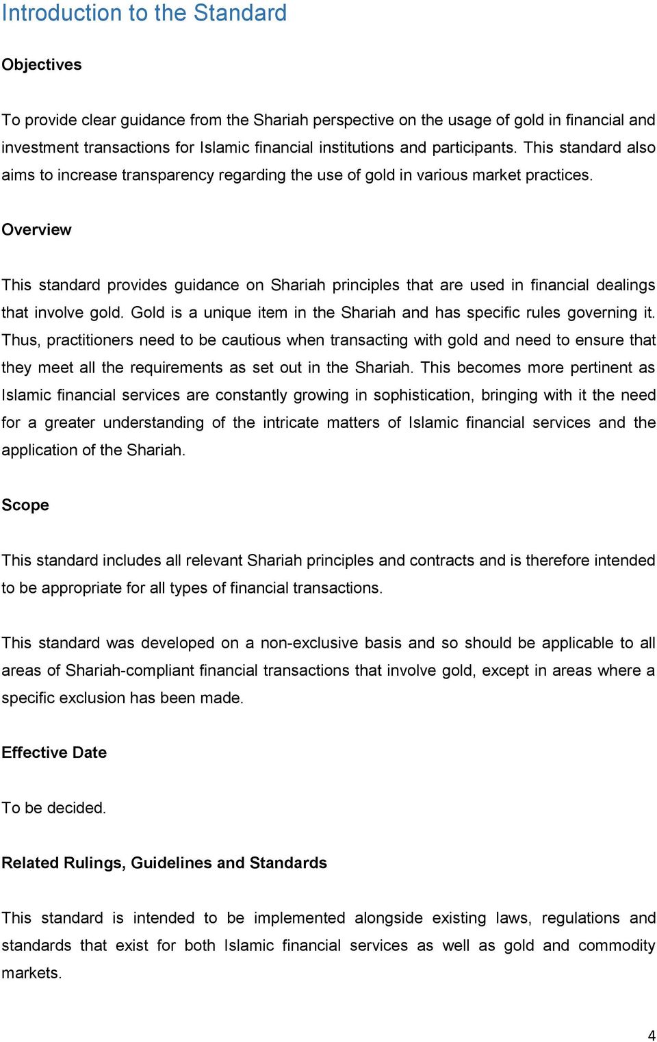 Overview This standard provides guidance on Shariah principles that are used in financial dealings that involve gold. Gold is a unique item in the Shariah and has specific rules governing it.