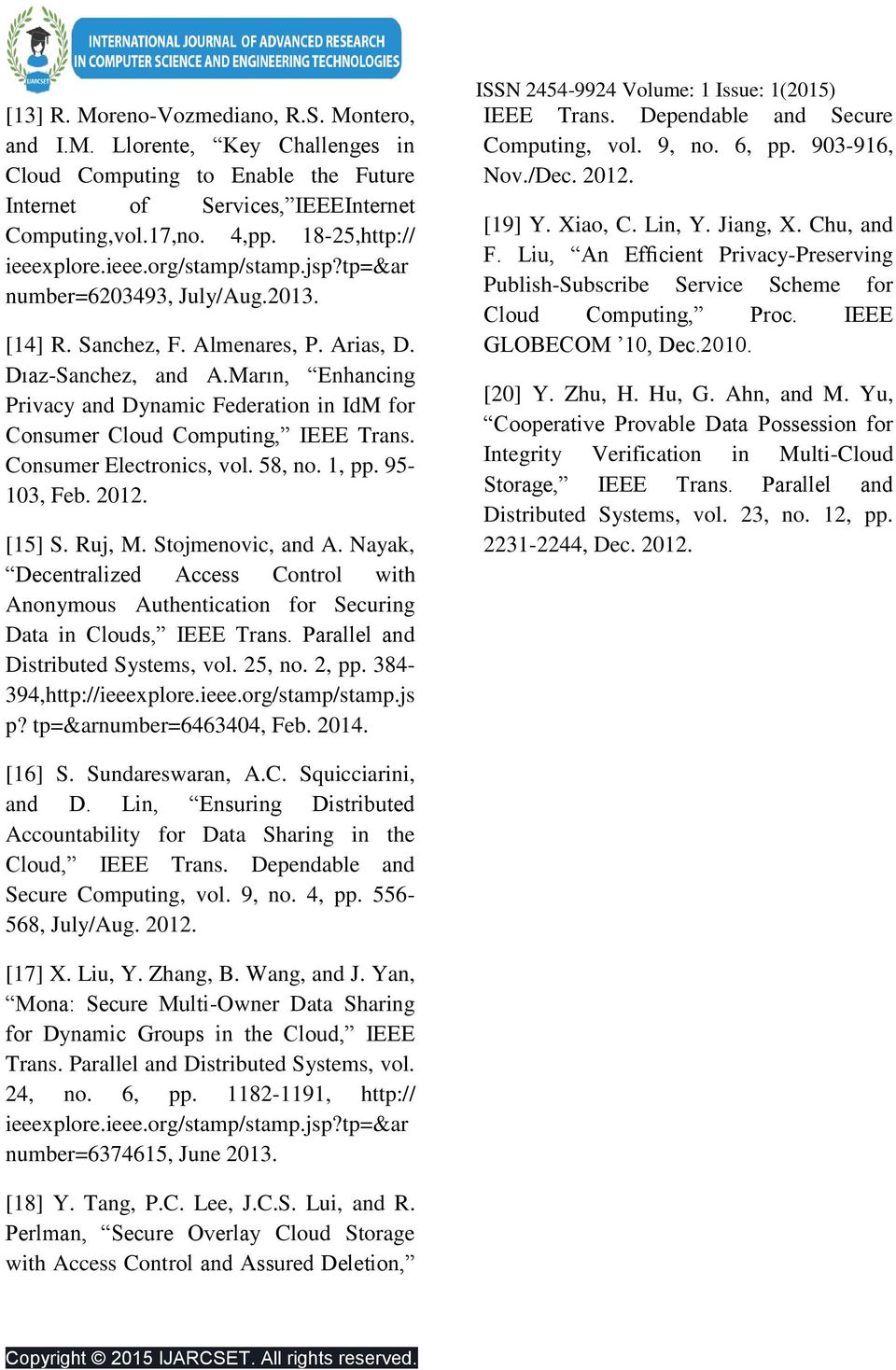 Marın, Enhancing Privacy and Dynamic Federation in IdM for Consumer Cloud Computing, IEEE Trans. Consumer Electronics, vol. 58, no. 1, pp. 95-103, Feb. 2012. [15] S. Ruj, M. Stojmenovic, and A.