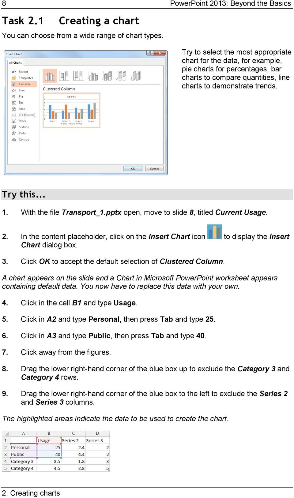 With the file Transport_1.pptx open, move to slide 8, titled Current Usage. 2. In the content placeholder, click on the Insert Chart icon to display the Insert Chart dialog box. 3.