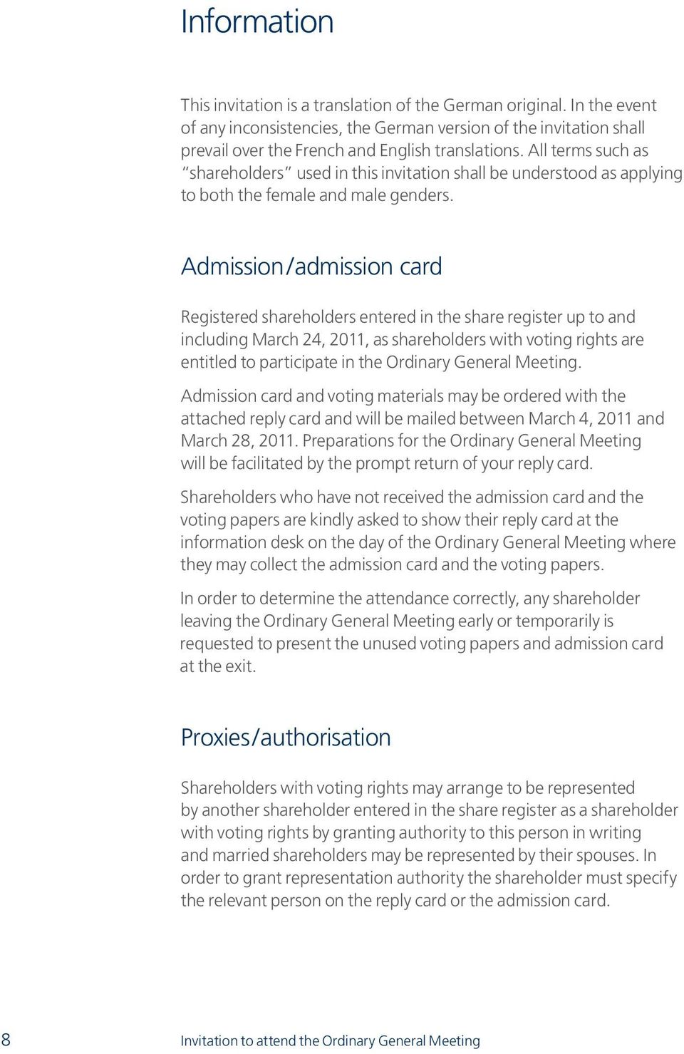 Admission/admission card Registered shareholders entered in the share register up to and including March 24, 2011, as shareholders with voting rights are entitled to participate in the Ordinary