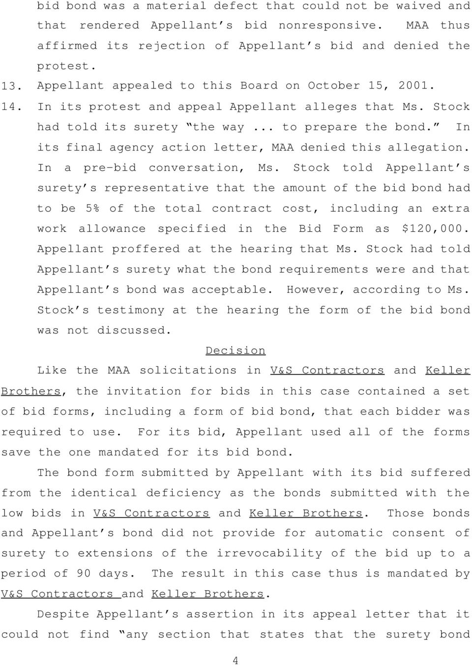 In its final agency action letter, MAA denied this allegation. In a pre-bid conversation, Ms.