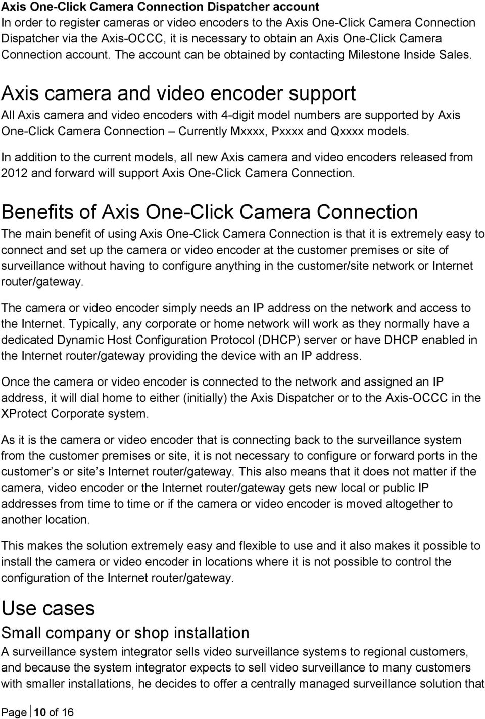 Axis camera and video encoder support All Axis camera and video encoders with 4-digit model numbers are supported by Axis One-Click Camera Connection Currently Mxxxx, Pxxxx and Qxxxx models.