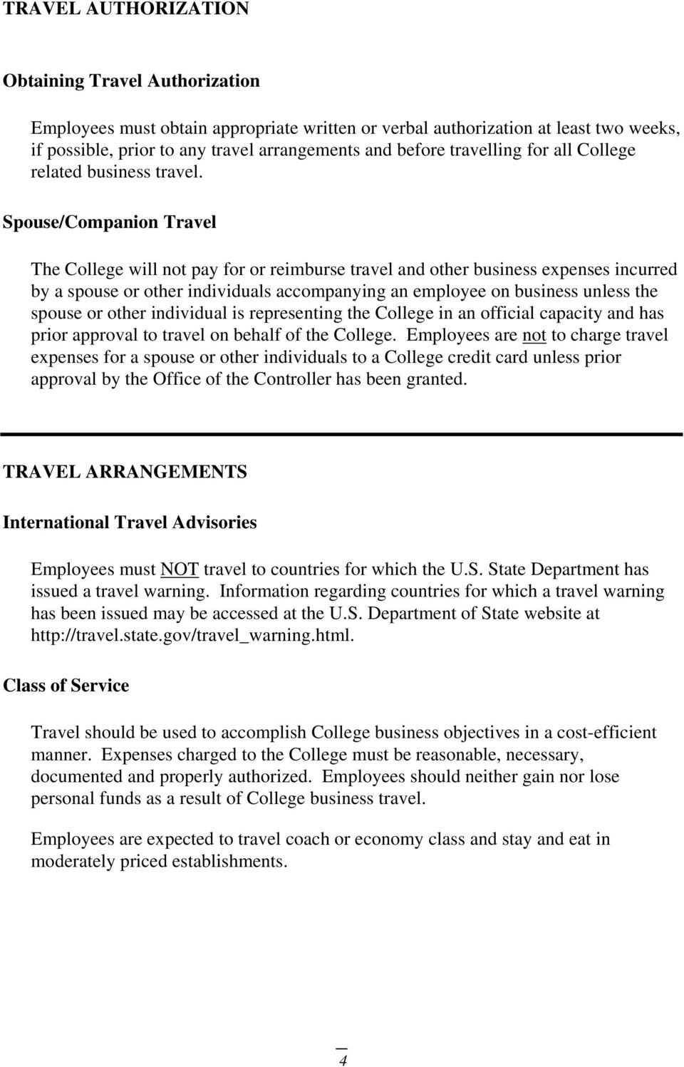Spouse/Companion Travel The College will not pay for or reimburse travel and other business expenses incurred by a spouse or other individuals accompanying an employee on business unless the spouse