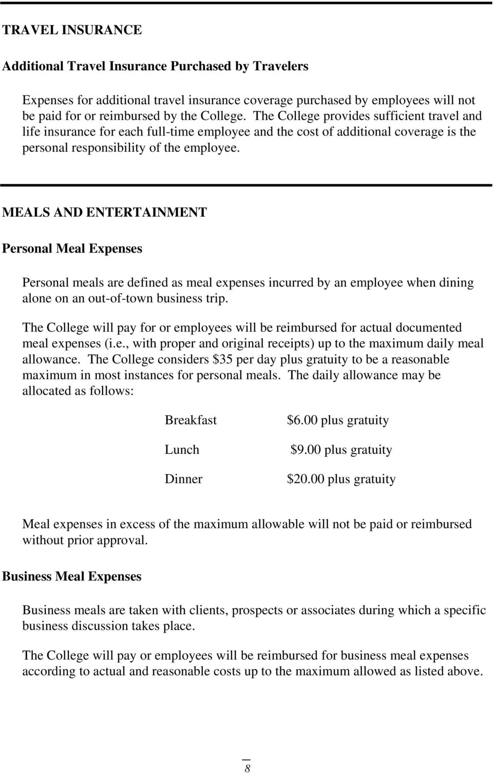 MEALS AND ENTERTAINMENT Personal Meal Expenses Personal meals are defined as meal expenses incurred by an employee when dining alone on an out-of-town business trip.