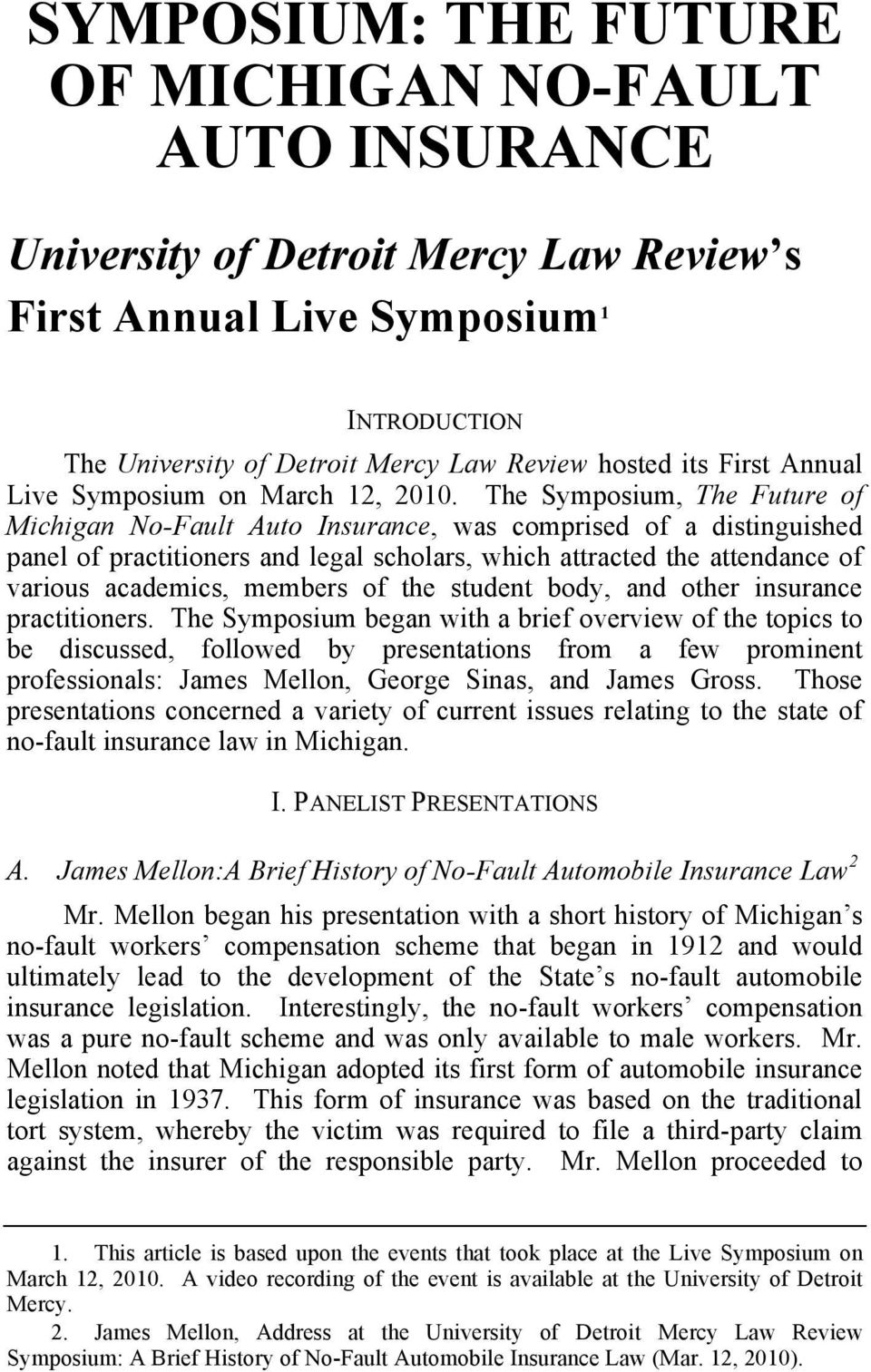 The Symposium, The Future of Michigan No-Fault Auto Insurance, was comprised of a distinguished panel of practitioners and legal scholars, which attracted the attendance of various academics, members