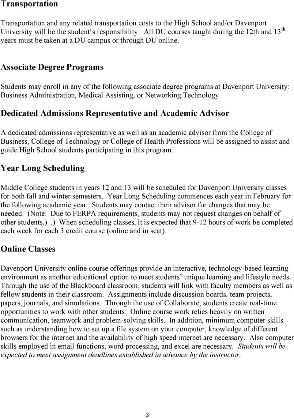 Associate Degree Programs Students may enroll in any of the following associate degree programs at Davenport University: Business Administration, Medical Assisting, or Networking Technology.