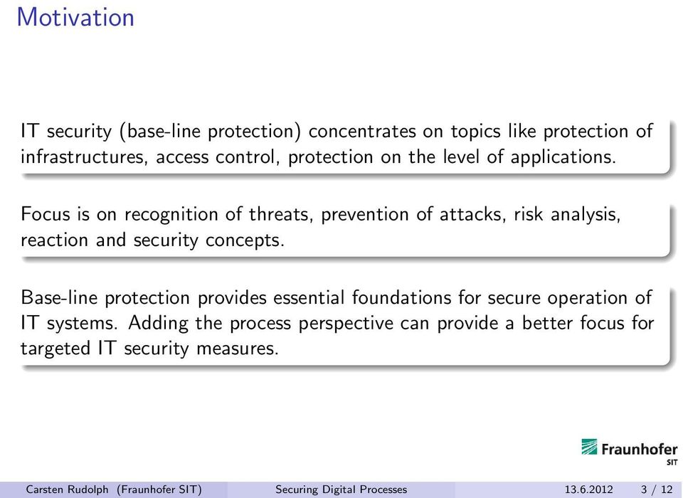 Focus is on recognition of threats, prevention of attacks, risk analysis, reaction and security concepts.