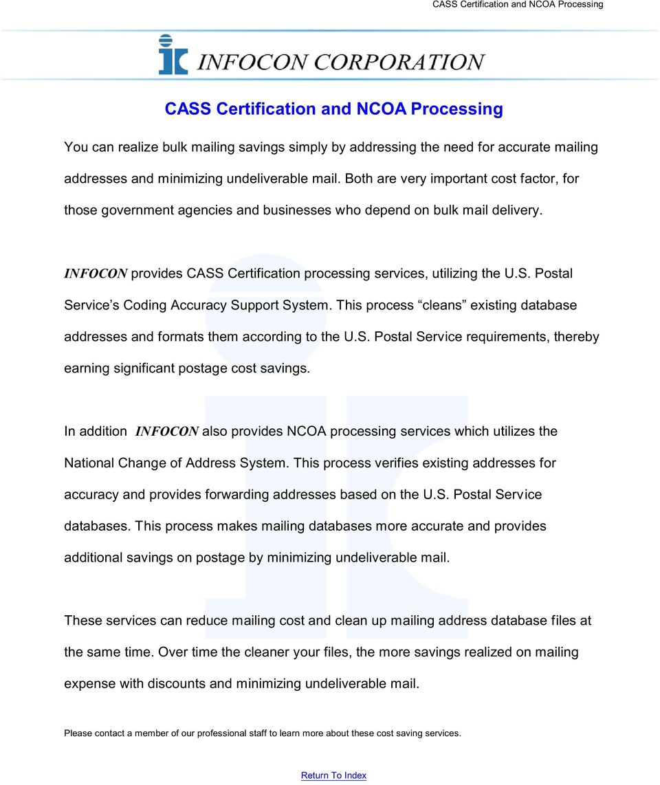 INFOCON provides CASS Certification processing services, utilizing the U.S. Postal Service s Coding Accuracy Support System.