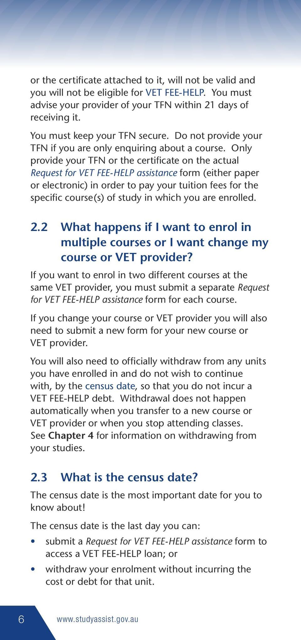 Only provide your TFN or the certificate on the actual Request for VET FEE-HELP assistance form (either paper or electronic) in order to pay your tuition fees for the specific course(s) of study in