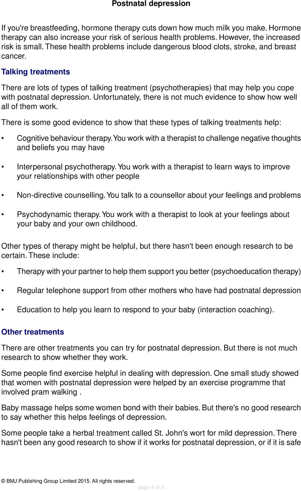 Talking treatments There are lots of types of talking treatment (psychotherapies) that may help you cope with postnatal depression.
