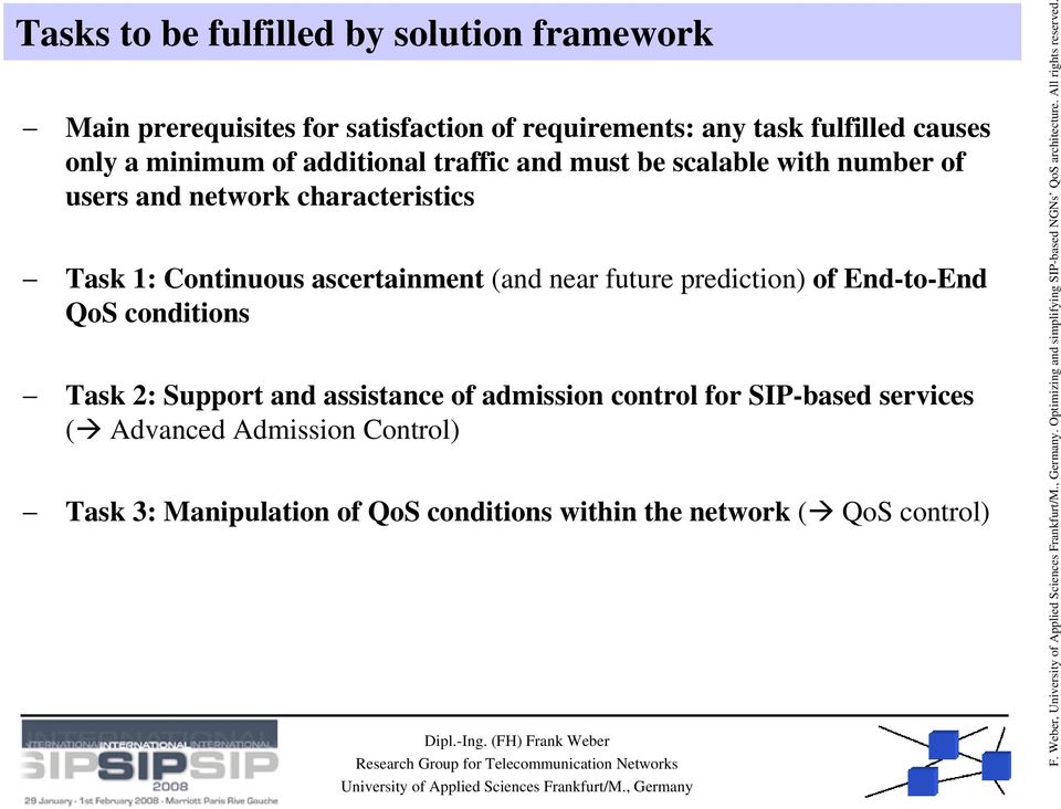 prediction) of End-to-End QoS conditions Task 2: Support and assistance of admission control for SIP-based services ( Advanced Admission Control)