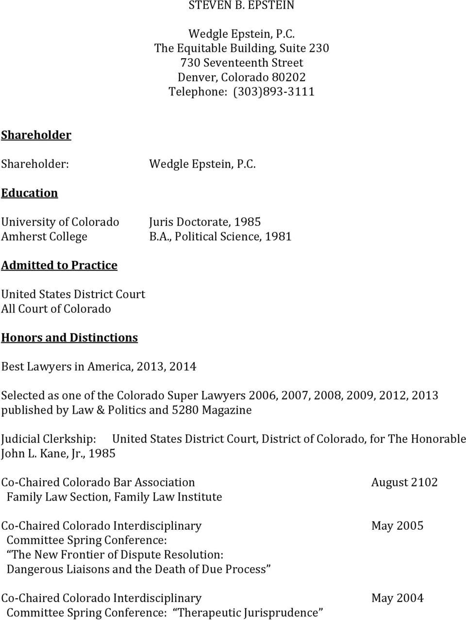 Lawyers 2006, 2007, 2008, 2009, 2012, 2013 published by Law & Politics and 5280 Magazine Judicial Clerkship: United States District Court, District of Colorado, for The Honorable John L. Kane, Jr.