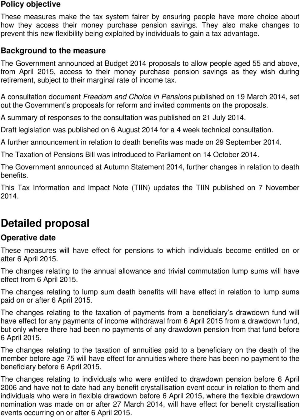 Background to the measure The Government announced at Budget 2014 proposals to allow people aged 55 and above, from April 2015, access to their money purchase pension savings as they wish during