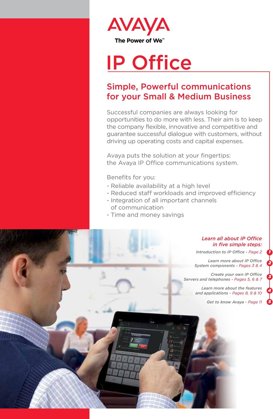 Avaya puts the solution at your fingertips: the Avaya IP Office communications system.