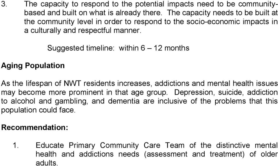 Aging Population Suggested timeline: within 6 12 months As the lifespan of NWT residents increases, addictions and mental health issues may become more prominent in that age group.