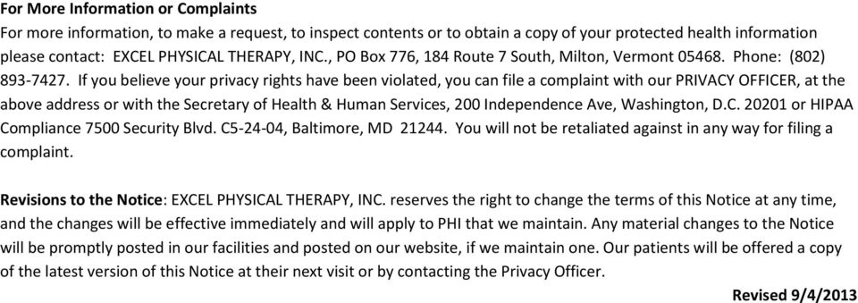 If you believe your privacy rights have been violated, you can file a complaint with our PRIVACY OFFICER, at the above address or with the Secretary of Health & Human Services, 200 Independence Ave,