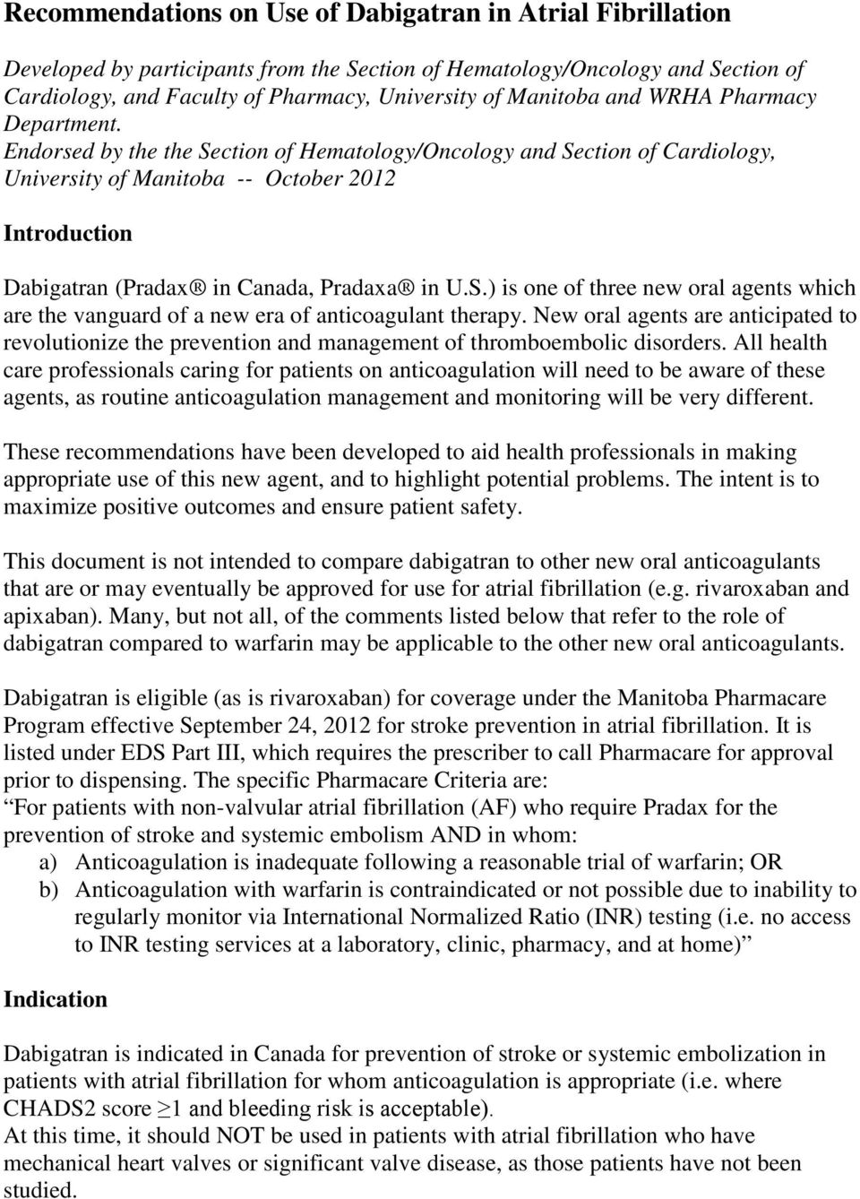 Endorsed by the the Section of Hematology/Oncology and Section of Cardiology, University of Manitoba -- October 2012 Introduction Dabigatran (Pradax in Canada, Pradaxa in U.S.) is one of three new oral agents which are the vanguard of a new era of anticoagulant therapy.