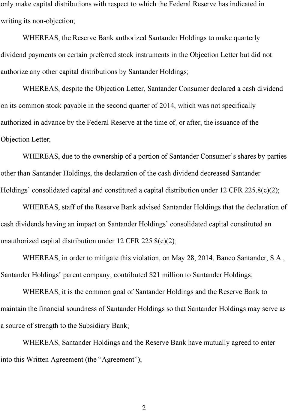 Santander Consumer declared a cash dividend on its common stock payable in the second quarter of 2014, which was not specifically authorized in advance by the Federal Reserve at the time of, or