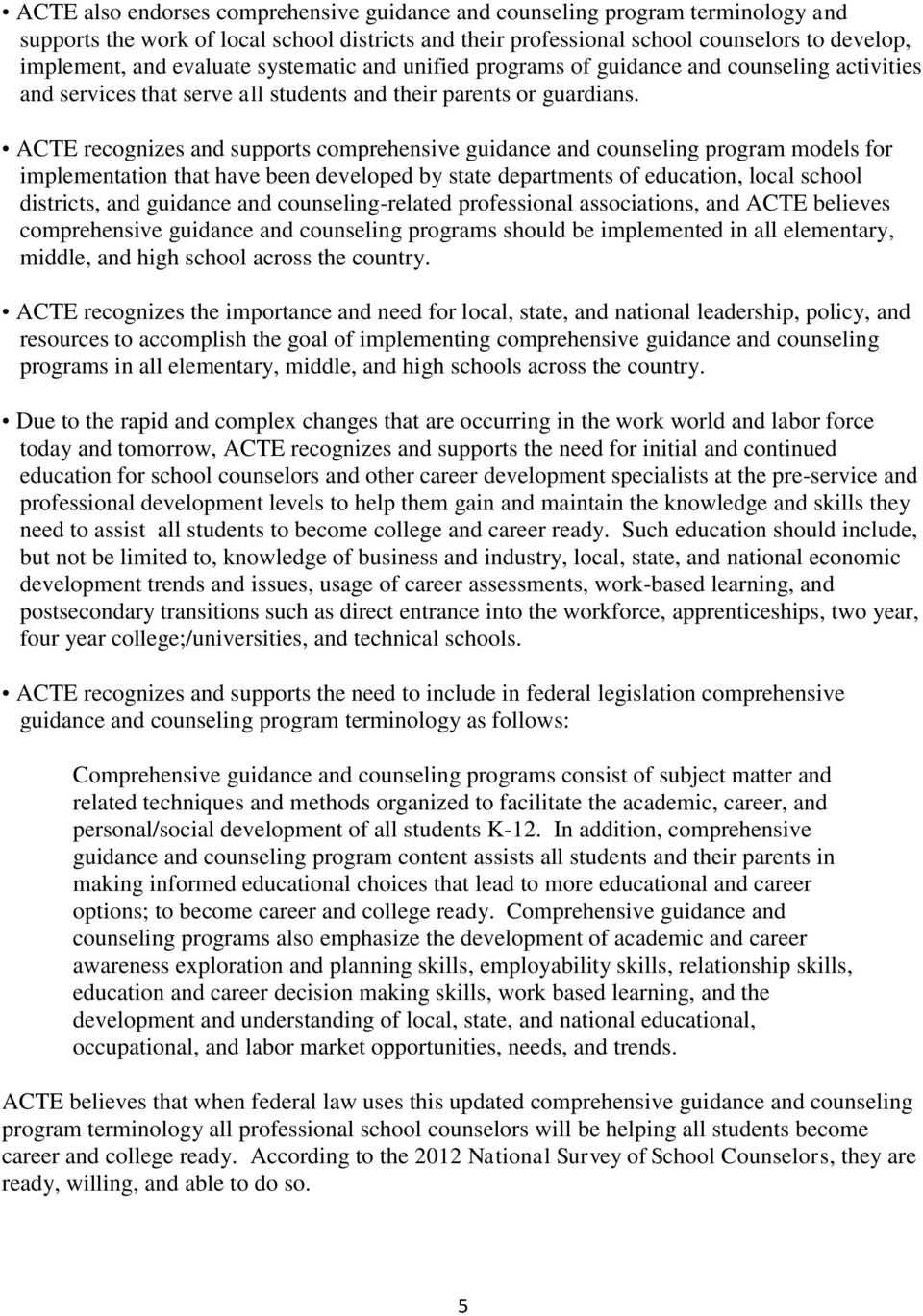 ACTE recognizes and supports comprehensive guidance and counseling program models for implementation that have been developed by state departments of education, local school districts, and guidance