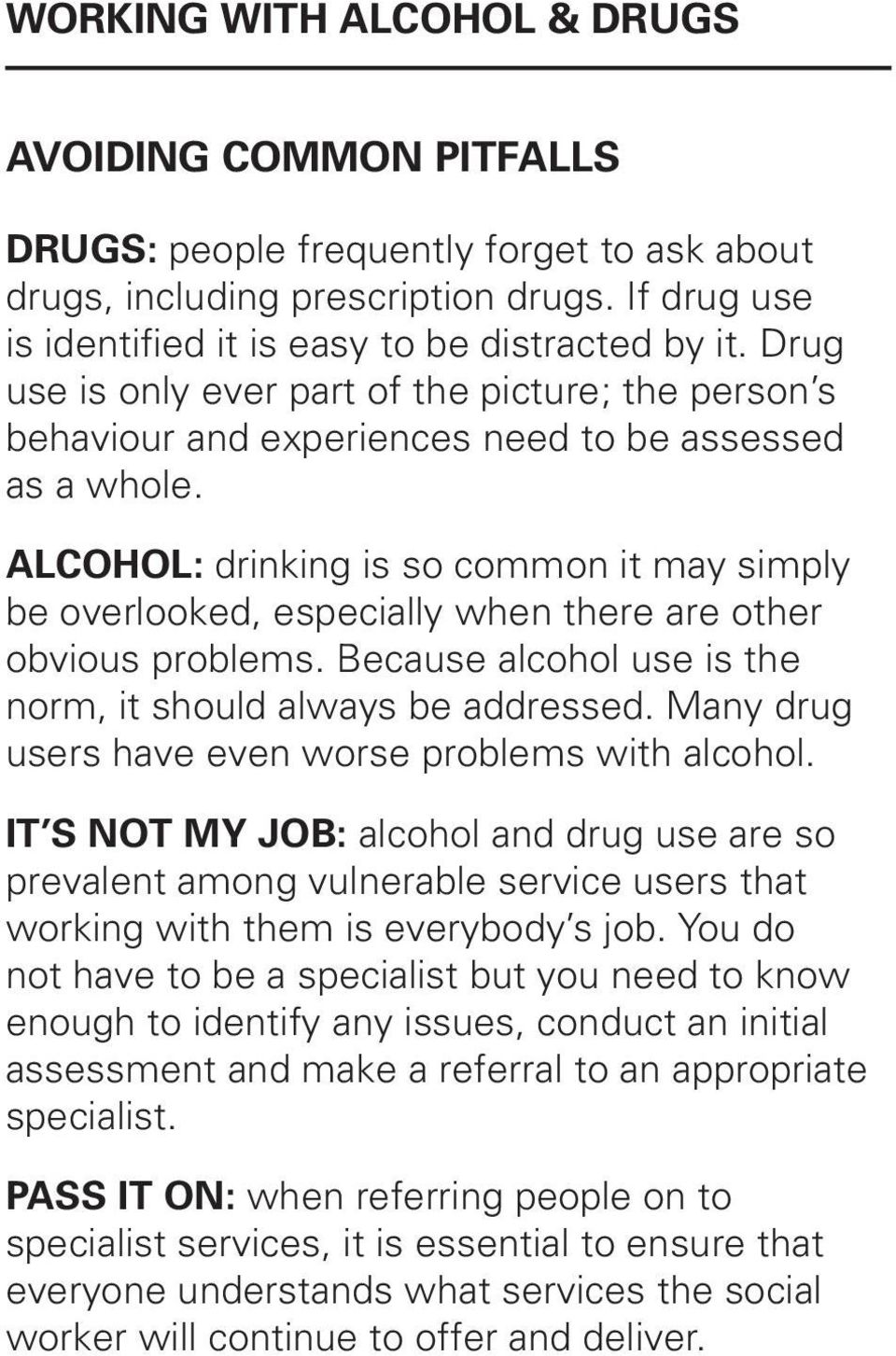 ALCOHOL: drinking is so common it may simply be overlooked, especially when there are other obvious problems. Because alcohol use is the norm, it should always be addressed.