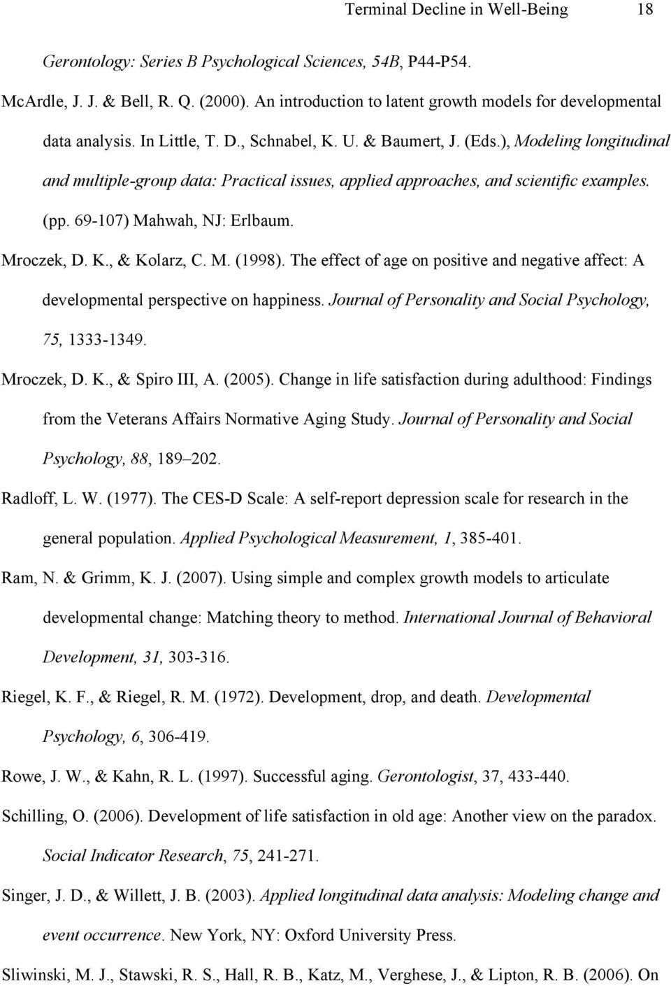 ), Modeling longitudinal and multiple-group data: Practical issues, applied approaches, and scientific examples. (pp. 69-107) Mahwah, NJ: Erlbaum. Mroczek, D. K., & Kolarz, C. M. (1998).