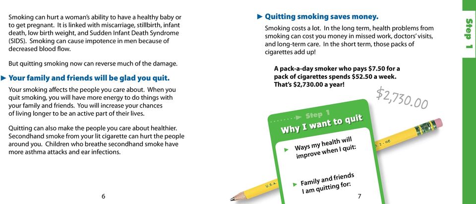 Your smoking affects the people you care about. When you quit smoking, you will have more energy to do things with your family and friends.