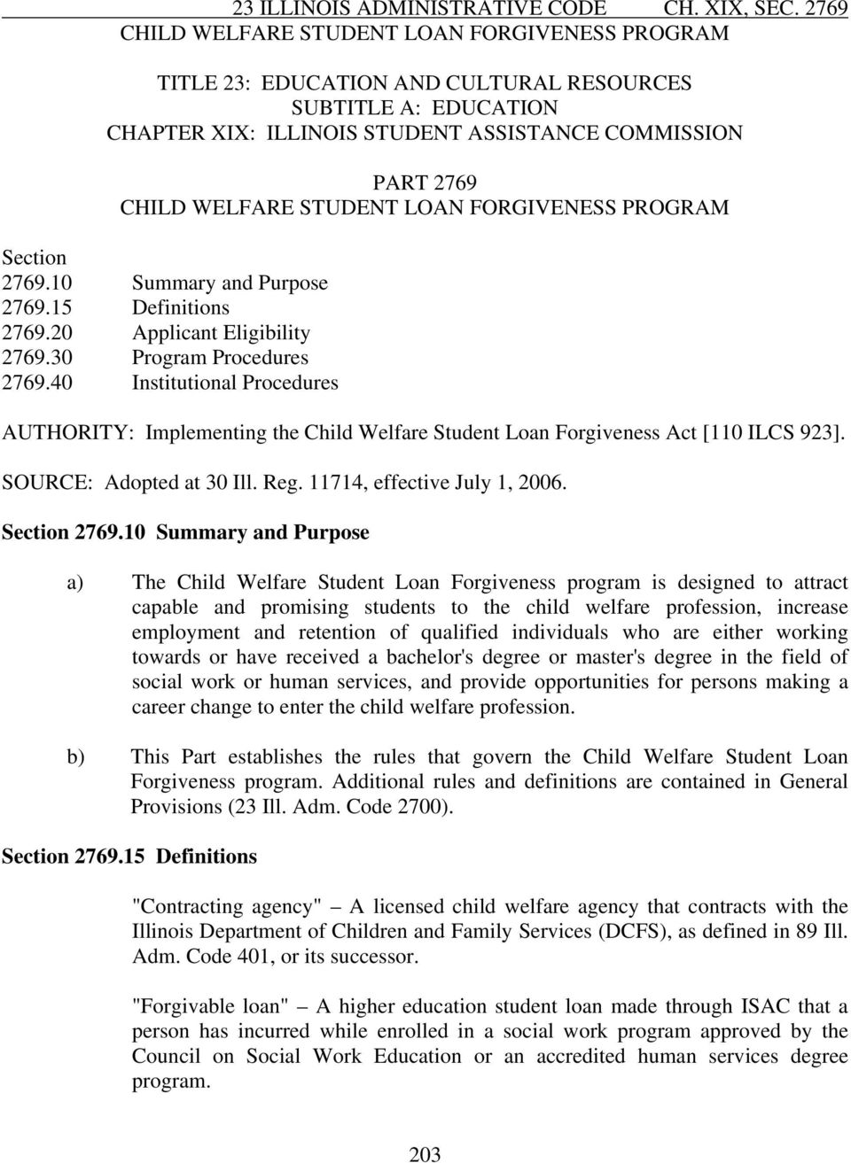 40 Institutional Procedures AUTHORITY: Implementing the Child Welfare Student Loan Forgiveness Act [110 ILCS 923]. SOURCE: Adopted at 30 Ill. Reg. 11714, effective July 1, 2006. Section 2769.