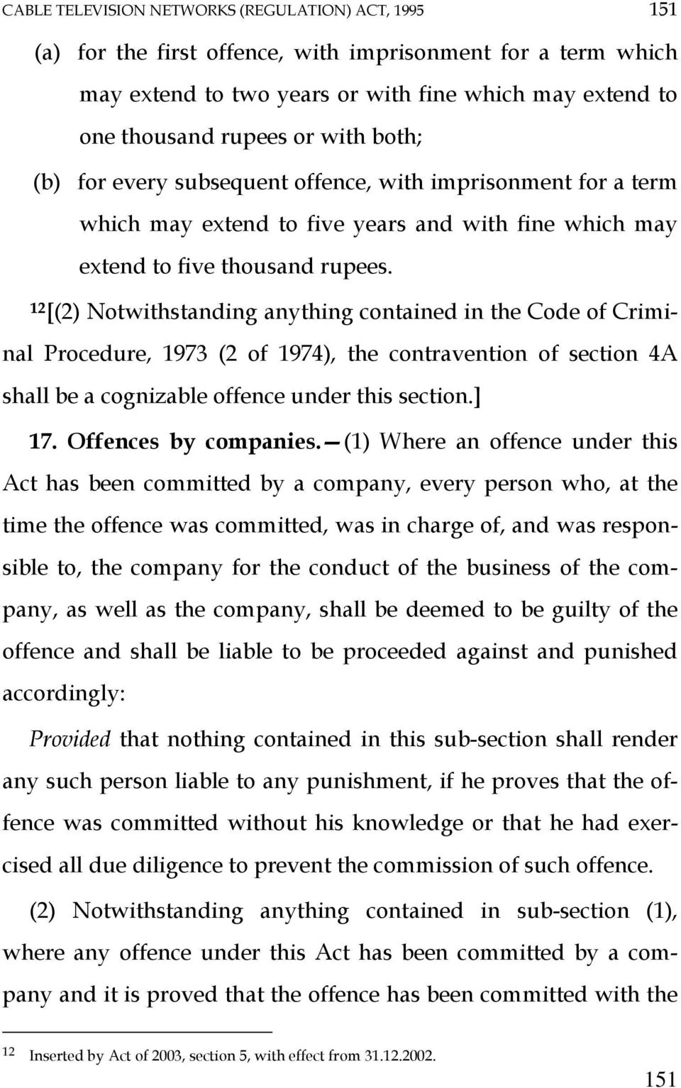 12 [(2) Notwithstanding anything contained in the Code of Criminal Procedure, 1973 (2 of 1974), the contravention of section 4A shall be a cognizable offence under this section.] 17.