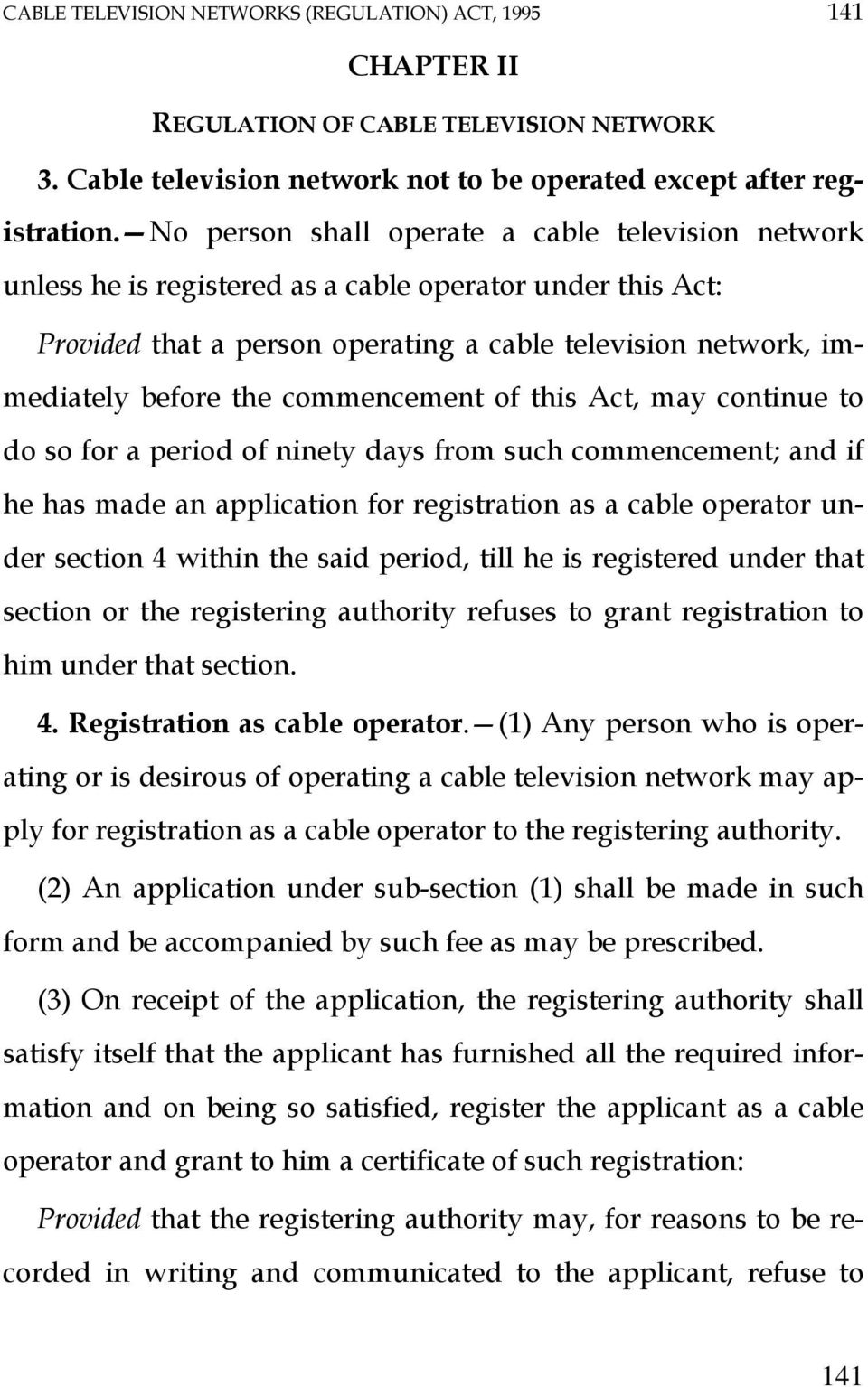 commencement of this Act, may continue to do so for a period of ninety days from such commencement; and if he has made an application for registration as a cable operator under section 4 within the