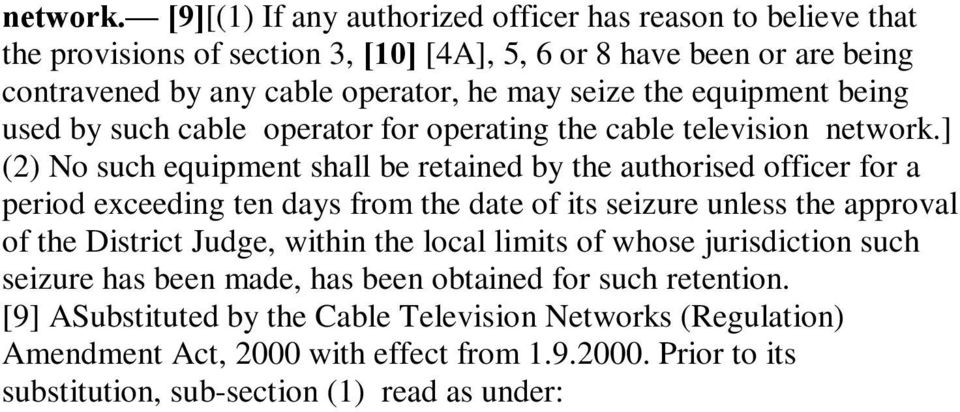 being used by such cable operator for operating the cable television ] (2) No such equipment shall be retained by the authorised officer for a period exceeding ten days from the date of its seizure