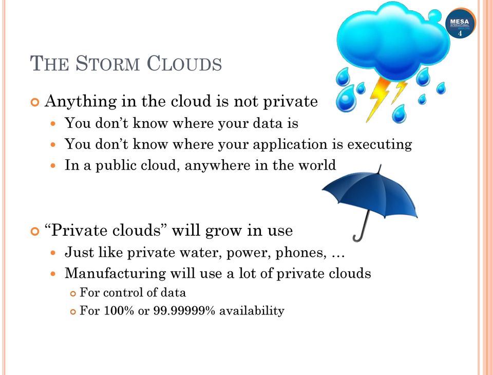 world Private clouds will grow in use Just like private water, power, phones,