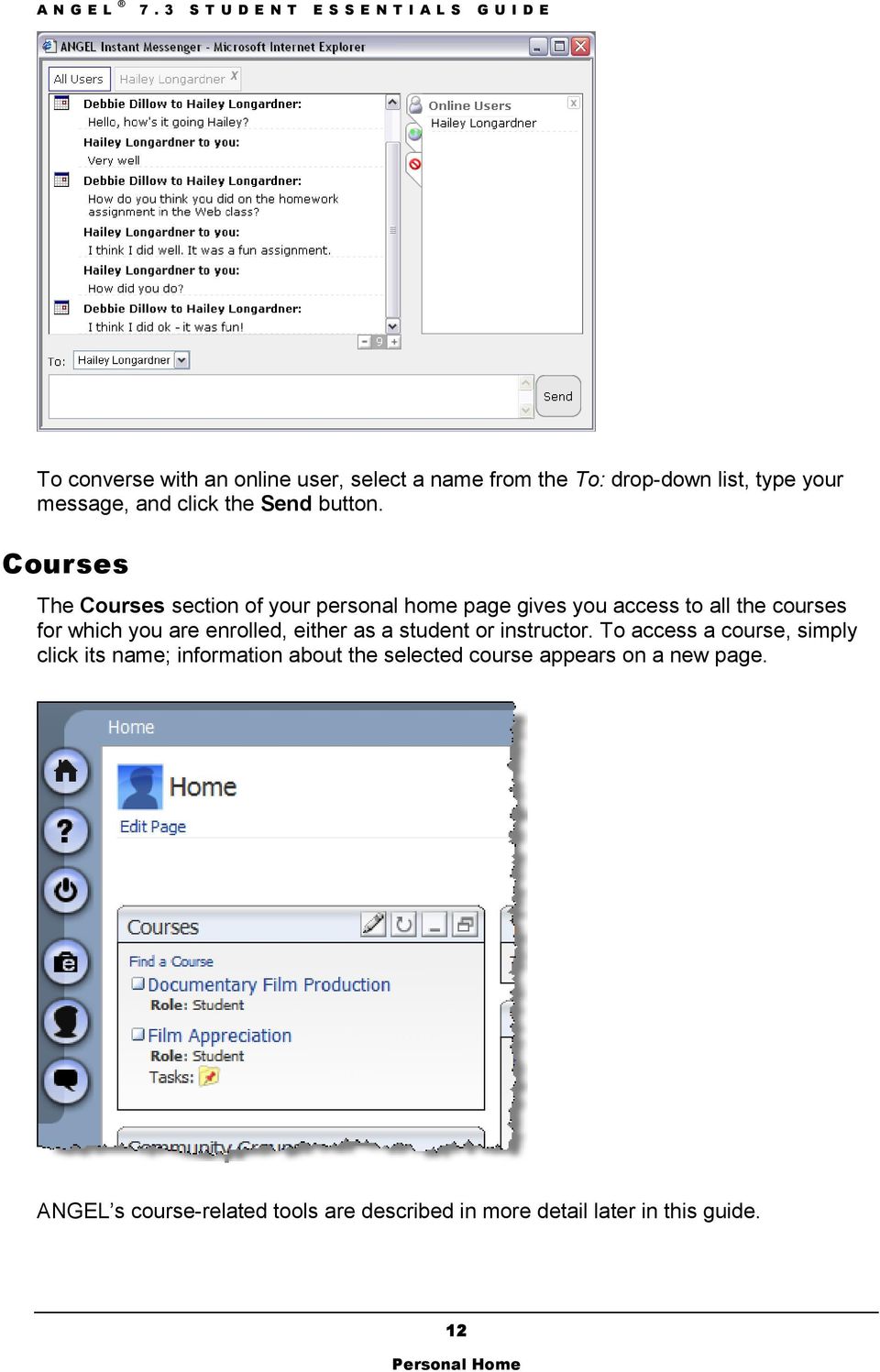 Courses The Courses section of your personal home page gives you access to all the courses for which you are enrolled,