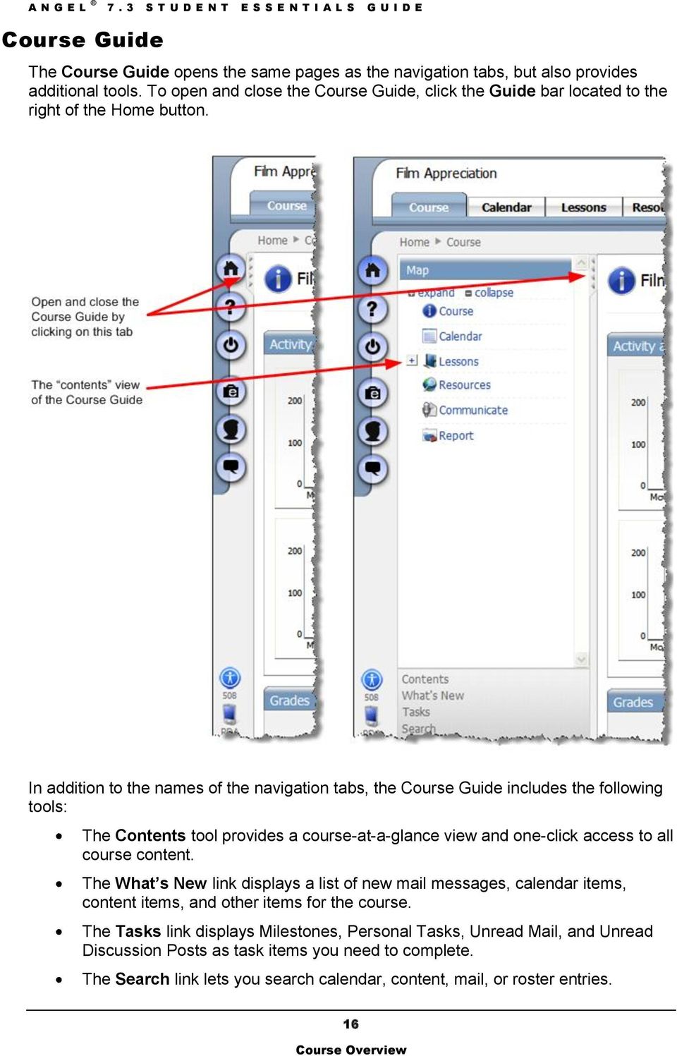 In addition to the names of the navigation tabs, the Course Guide includes the following tools: The Contents tool provides a course-at-a-glance view and one-click access to all course