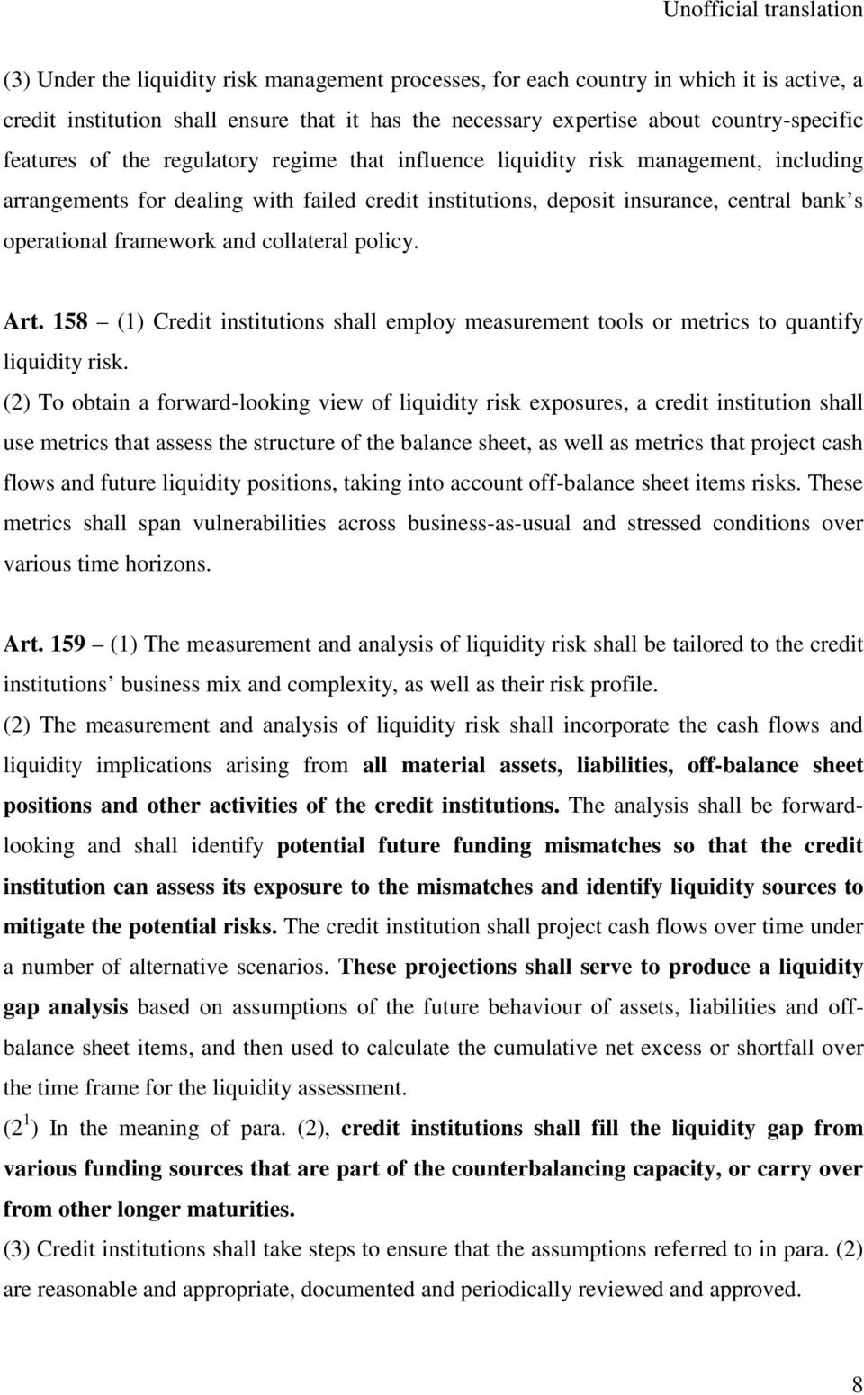 policy. Art. 158 (1) Credit institutions shall employ measurement tools or metrics to quantify liquidity risk.