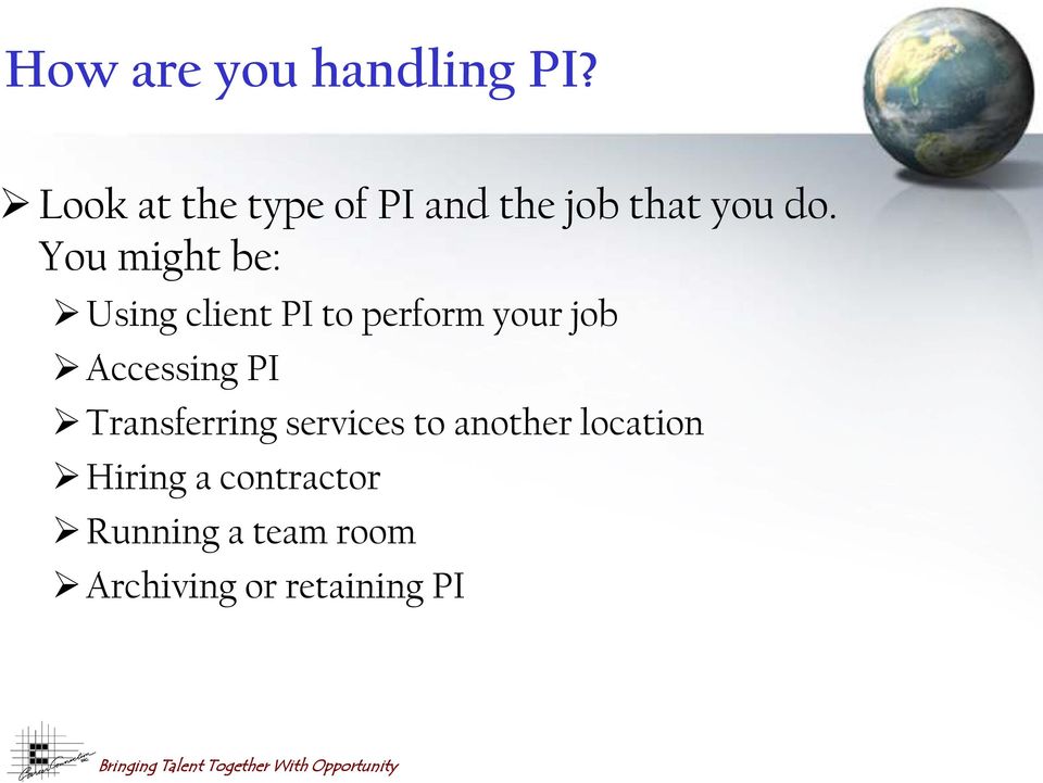 You might be: Using client PI to perform your job Accessing