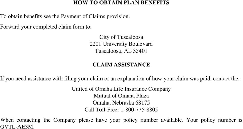 need assistance with filing your claim or an explanation of how your claim was paid, contact the: United of Omaha Life Insurance