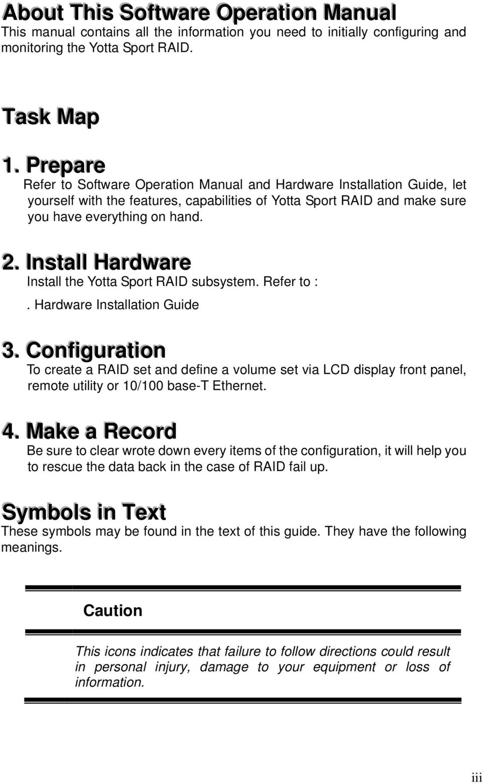 . IInsttallll Harrdwarre Install the Yotta Sport RAID subsystem. Refer to :. Hardware Installation Guide 3.