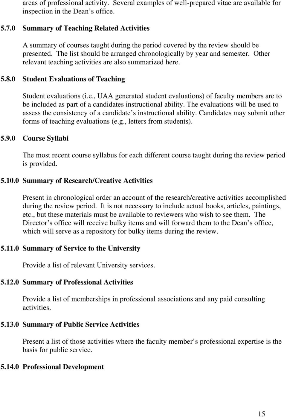 Other relevant teaching activities are also summarized here. 5.8.0 Student Evaluations of Teaching Student evaluations (i.e., UAA generated student evaluations) of faculty members are to be included as part of a candidates instructional ability.