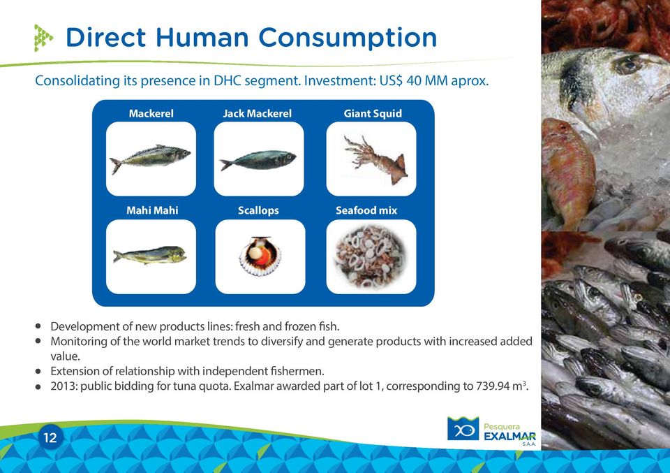 fish. Monitoring of the world market trends to diversify and generate products with increased added value.