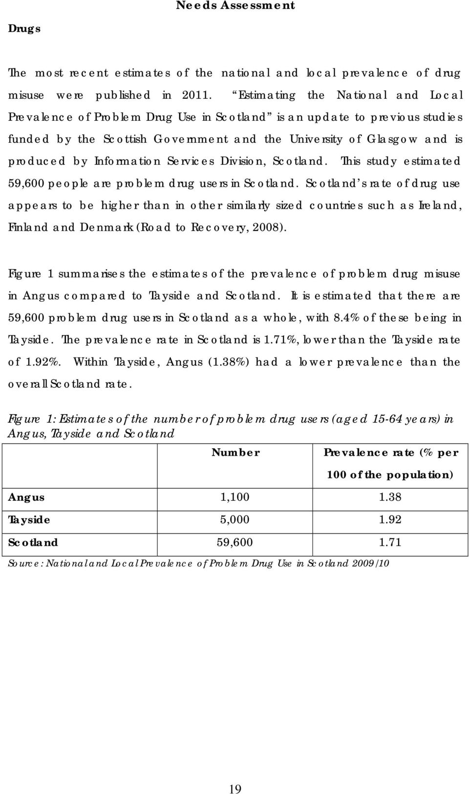 Information Services Division, Scotland. This study estimated 59,600 people are problem drug users in Scotland.