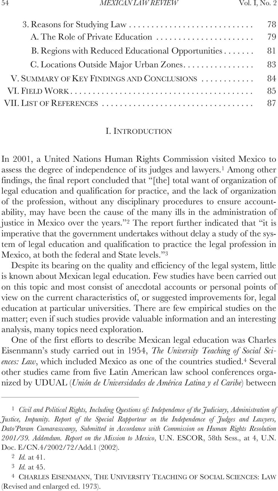INTRODUCTION In 2001, a United Nations Human Rights Commission visited Mexico to assess the degree of independence of its judges and lawyers.