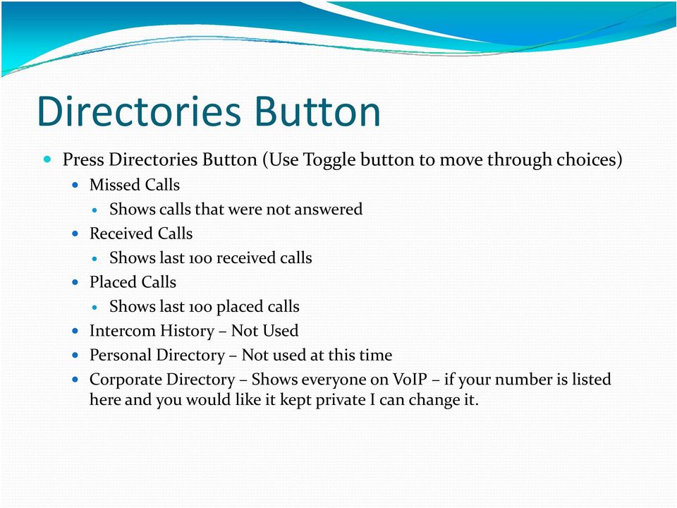 100 placed calls Intercom History Not Used Personal Directory Not used at this time Corporate Directory