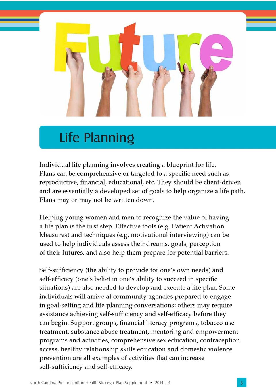 Helping young women and men to recognize the value of having a life plan is the first step. Effective tools (e.g. Patient Activation Measures) and techniques (e.g. motivational interviewing) can be used to help individuals assess their dreams, goals, perception of their futures, and also help them prepare for potential barriers.